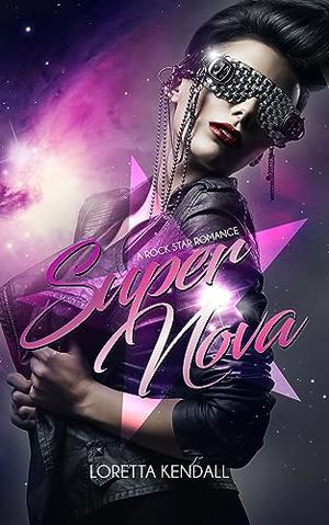 Super Nova: A Rock Star Romance by Loretta Kendall