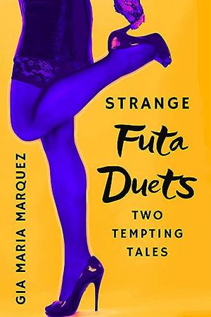 Strange Futa Duets by Gia Maria Marquez