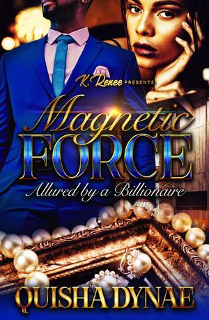 Magnetic Force: Allured by a Billionaire by Quisha Dynae