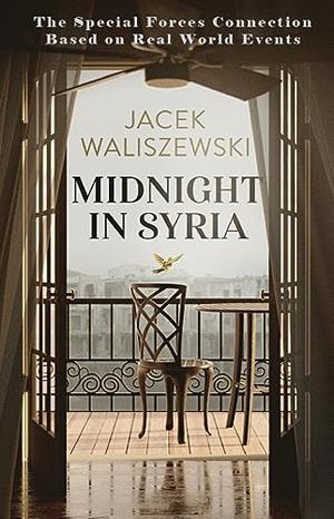 Midnight in Syria : The Special Forces Connection Series - A real-world Pentagon-approved tale of courage, romance, and resilience by Jacek Waliszewski