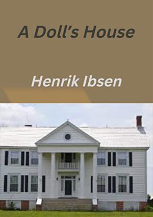 A Doll’s House by Henrik Ibsen