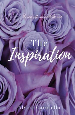 The Inspiration by Alycia Carosella