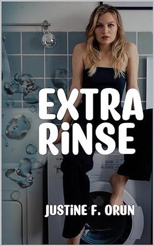 Extra Rinse: A Laundry Meet Cute Romance by Justine F. Orun
