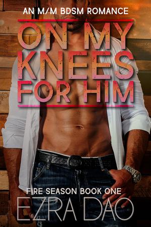 On My Knees for Him by Ezra Dao