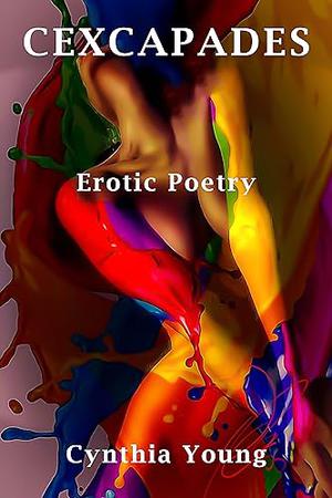 Cexcapades: Erotic Poetry by Cynthia Young