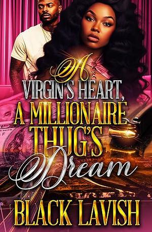 A Virgin's Heart, A Millionaire Thug's Dream: Standalone by Black Lavish