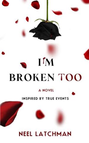 I'm Broken Too by Neel Latchman