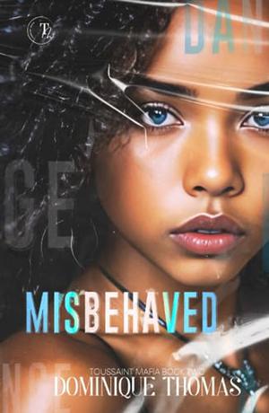 MISBEHAVED: Toussaint Mafia Book Two by Dominique Thomas