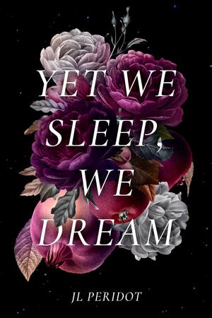 Yet We Sleep, We Dream by J.L. Peridot