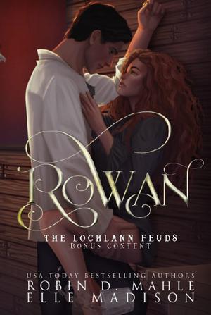 Rowan: The Lochlann Feuds Bonus Content by Robin D. Mahle, Elle Madison