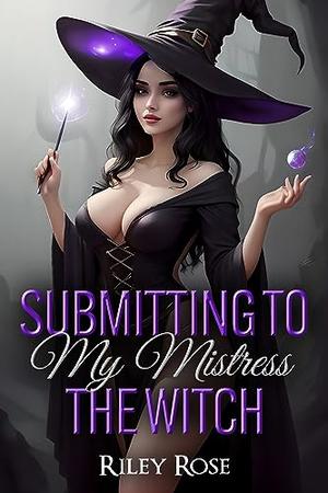 Submitting to My Mistress the Witch by Riley Rose