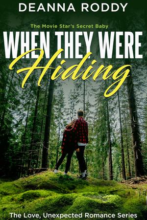 When They Were Hiding: The Movie Star's Secret Baby by Deanna Roddy
