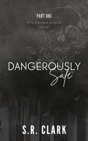 Dangerously Safe by S.R. Clark