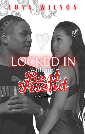 Locked in with My Best Friend: A Novella by Coya Wilson