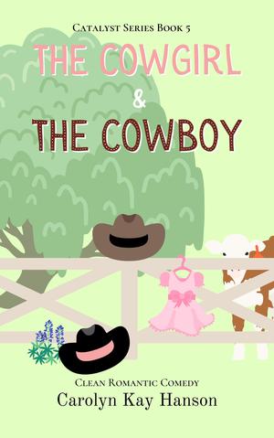 The Cowgirl & the Cowboy, Clean Romantic Comedy by Carolyn Kay Hanson