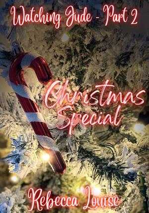Watching Jude - Christmas special: Voyeurism Series Book 1.5 by Rebecca Louise