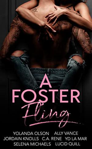 A Foster Fling by Yolanda Olson, Ally Vance, Jordain Knolls, C.A. Rene, Y.D. La Mar, Selena Michaels, Lucid Quill