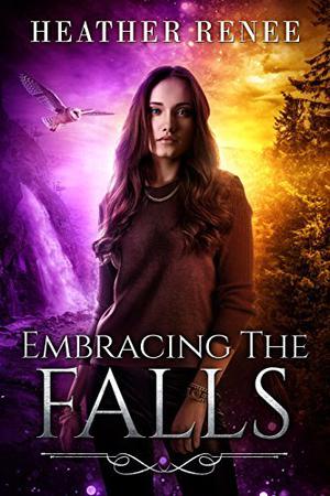 Embracing The Falls by Heather Renee