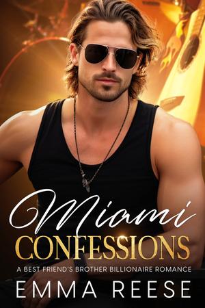 Miami Confessions: A Best Friend's Brother Billionaire Romance by Emma Reese