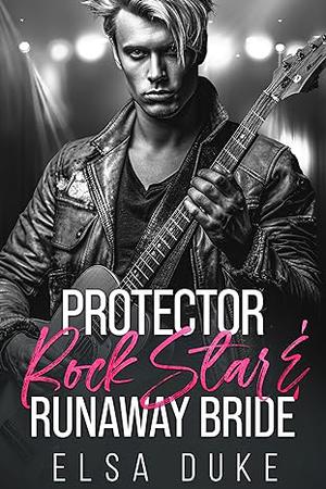 Protector Rock Star and Runaway Bride by Elsa Duke