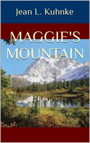 Maggie's Mountain by Jean L. Kuhnke