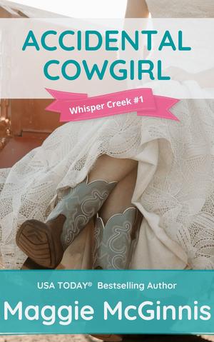 ACCIDENTAL COWGIRL: WHISPER CREEK #1 by Maggie McGinnis