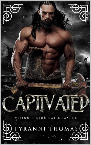 Captivated: A Viking Historical Romance by Tyranni Thomas