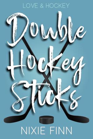 Double Hockey Sticks (Love & Hockey ) by Nixie Finn