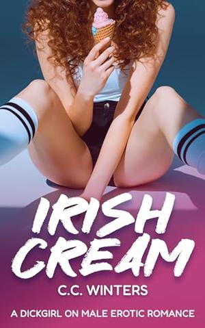 Irish Cream: First Time Dickgirl on Male Erotic Romance by C.C. Winters