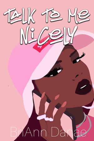 Talk To Me Nicely by BriAnn Danae