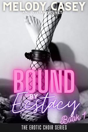 Bound by Ecstasy: The Forced Pleasure of an Innocent Submissive by Melody Casey