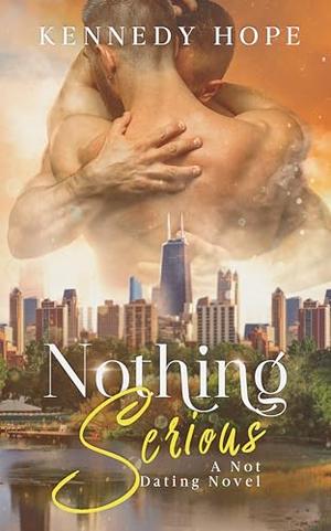 Nothing Serious: A Not Dating Bisexual Romance by Kennedy Hope