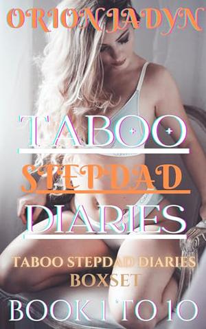 TABOO STEPDAD DIARIES: An anthology of taboo erotic short stories by Orion Jadyn