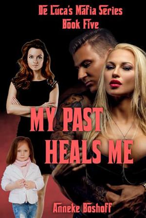 My Past Heals Me by Anneke Boshoff