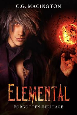 Elemental: Forgotten Heritage by C.G. Macington
