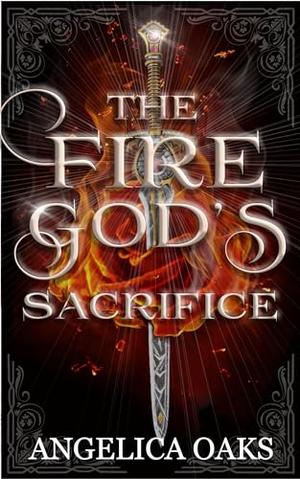 The Fire God's Sacrifice by Angelica Oaks
