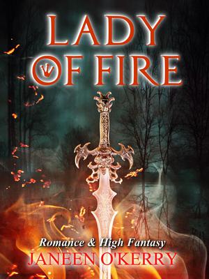Lady of Fire: Romance & High Fantasy in Ancient Ireland by Janeen O'Kerry