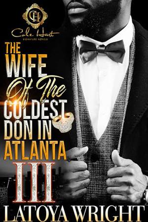 The Wife Of The Coldest Don In Atlanta 3: An African American Romance: The Finale by Latoya Wright