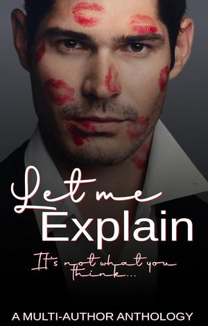 Let Me Explain by S.C. Principale, S L Davies, J. A. Melville, Roslyn St. Clair, Rachel Abernathy