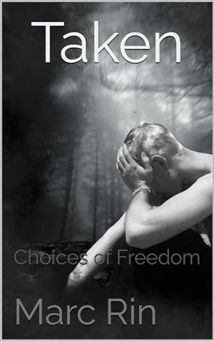Taken : Choices of Freedom by Marc Rin