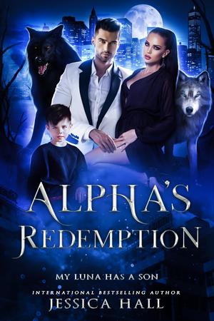 Alpha's Redemption- My Luna Has A Son by Jessica Hall