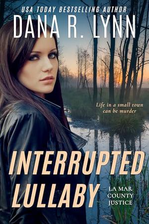 Interrupted Lullaby: LaMar County Justice Book 2 by Dana R. Lynn