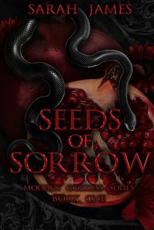 Seeds of Sorrow: An Enemies-To-Lovers Dark Contemporary Romance by Sarah James