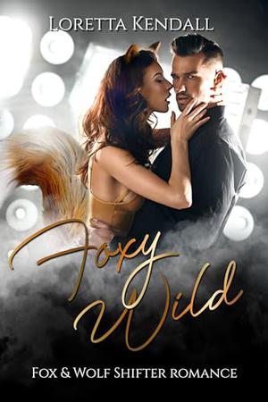 Foxy Wild: Fox and Wolf Shifter Romance by Loretta Kendall
