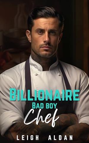 Billionaire Bad Boy Chef by Leigh Aldan