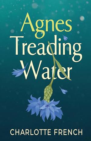Agnes, Treading Water by Charlotte French
