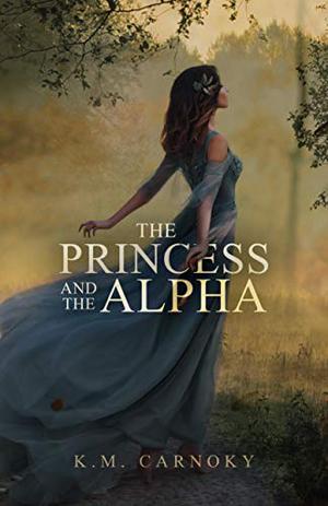 The Princess and the Alpha by K.M. Carnoky