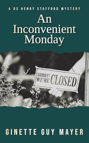 An Inconvenient Monday: A DS Henry Stafford Mystery Book 1 by Ginette Guy Mayer