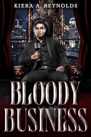 Bloody Business by Kiera A. Reynolds