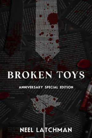 Broken Toys (Duology): Anniversary Special Edition by Neel Latchman